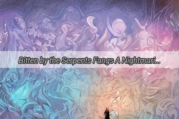 Bitten by the Serpents Fangs A Nightmarish Room Encounter Unveiled